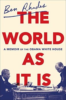 The World As It is the Ben Rhodes White House memoir. 