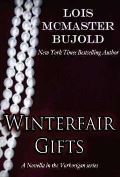 Winterfair Gifts highlights the characters worthy of Shakespeare around Miles Vorkosigan.