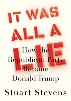 It Was All a Lie explains how the Republican Party became Donald Trump.