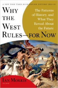 historians: Why the West Rules--for Now by Ian Morris
