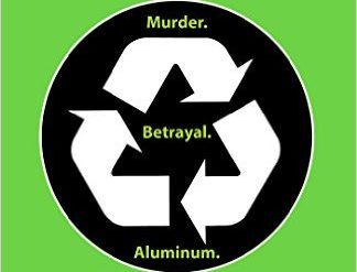 Love, betrayal, murder, recycling