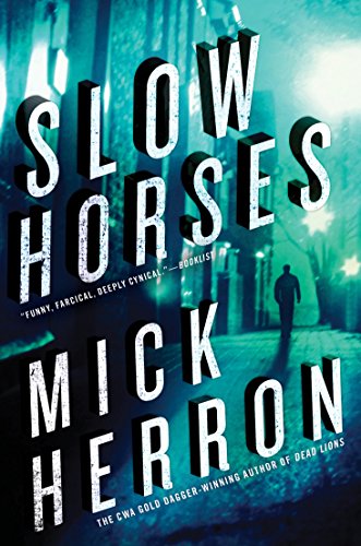 Following Mick Herron’s clever British spies at Slough House