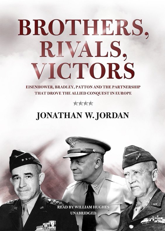 Cover image of "Brothers, Rivals, Victors," a group biography of Eisenhower Patton and Bradley