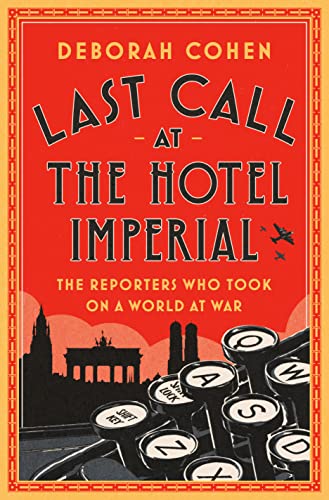 Cover image of "Last Call at the Hotel Imperial,"a books about foreign correspondents in the 1930s