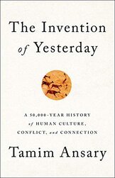 Cover image of "The Invention of Yesterday," which offers new perspective on world history